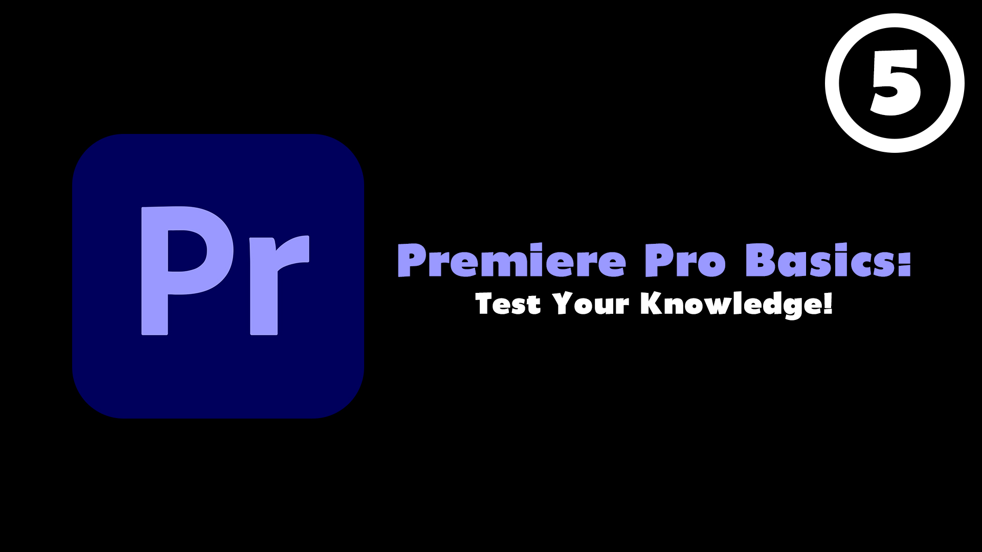 Premiere Pro Basics Course (Episode 5) - Test Your Knowledge!